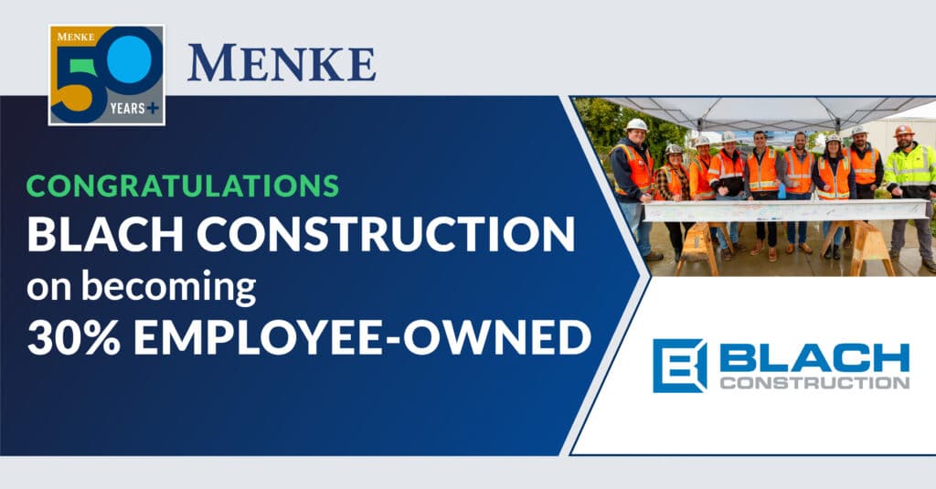 Graphic congratulating Blach Construction on becoming 30% employee-owned, featuring the Menke and Blach Construction logos and a Blach employee photo.